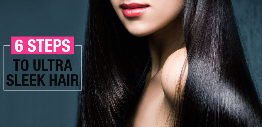 6 Steps To Ultra Sleek Hair